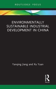 Environmentally Sustainable Industrial Development in China - 9781032570747 by Yanqing Jiang, Xu Yuan, 9781032570747