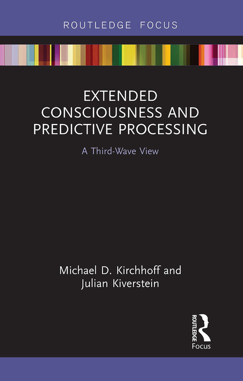 Extended Consciousness and Predictive Processing (A Third Wave View) - 9781032570198 by Michael D. Kirchhoff, Julian Kiverstein, 9781032570198