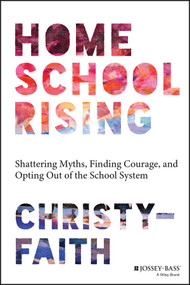 Homeschool Rising (Shattering Myths, Finding Courage, and Opting Out of the School System) by Christy-Faith, 9781394191536