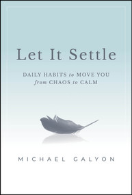 Let It Settle (Daily Habits to Move You From Chaos to Calm) by Michael Galyon, 9781394196142