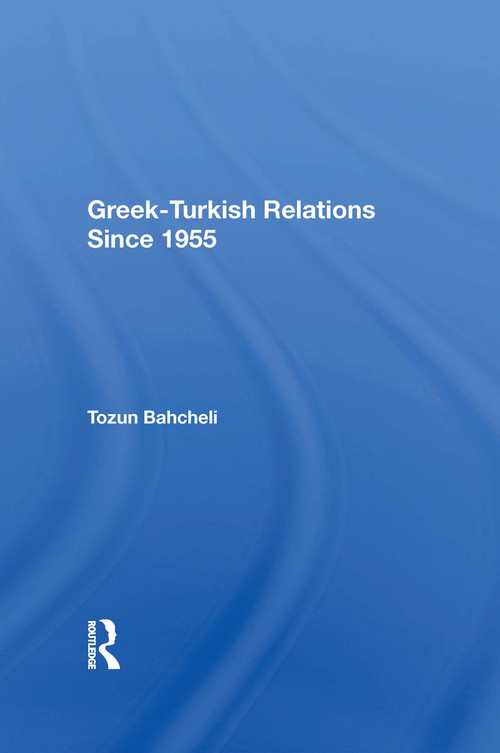 Greek-Turkish Relations Since 1955 by Tozun Bahcheli, 9780367160739