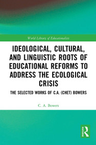 Ideological, Cultural, and Linguistic Roots of Educational Reforms to Address the Ecological Crisis - 9781032570051 by C. A. Bowers, 9781032570051