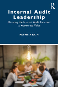Internal Audit Leadership (Elevating the Internal Audit Function to Accelerate Value) - 9781032557168 by Patricia Kaim, 9781032557168