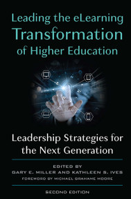 Leading the eLearning Transformation of Higher Education (Leadership Strategies for the Next Generation) by Gary E. Miller, Kathleen S. Ives, 9781642671490