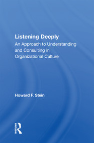 Listening Deeply (An Approach To Understanding And Consulting In Organizational Culture) by Howard F Stein, 9780367154202