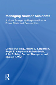 Managing Nuclear Accidents (A Model Emergency Response Plan For Power Plants And Communities) by Dominic Golding, 9780367157838