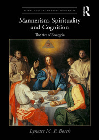 Mannerism, Spirituality and Cognition (The Art Of Enargeia) - 9781032569871 by Lynette M. F. Bosch, 9781032569871