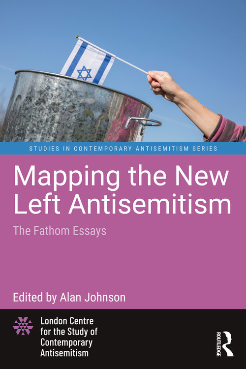 Mapping the New Left Antisemitism (The Fathom Essays) - 9781032344713 by Alan Johnson, 9781032344713