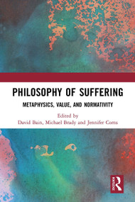 Philosophy of Suffering (Metaphysics, Value, and Normativity) - 9781032570297 by David Bain, Michael Brady, Jennifer Corns, 9781032570297