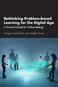 Rethinking Problem-based Learning for the Digital Age (A Practical Guide for Online Settings) by Maggi Savin-Baden, Heather Fraser, 9781032153209
