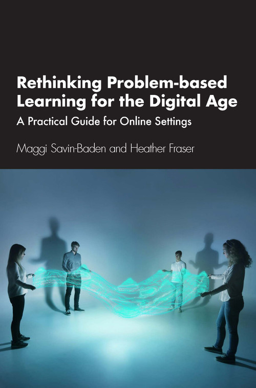 Rethinking Problem-based Learning for the Digital Age (A Practical Guide for Online Settings) by Maggi Savin-Baden, Heather Fraser, 9781032153209