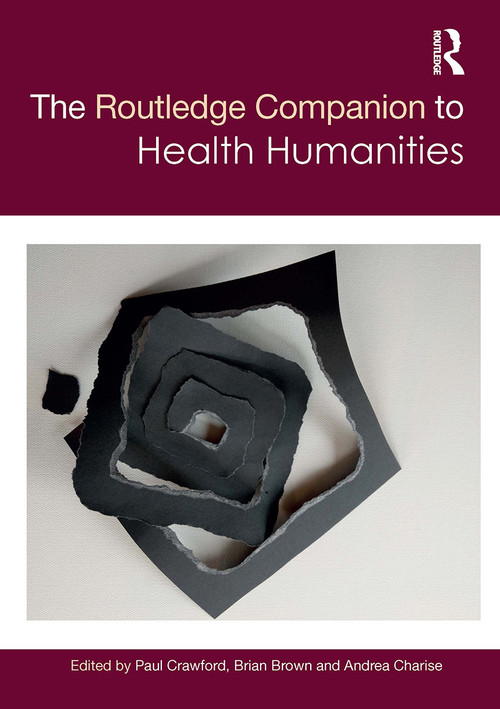 The Routledge Companion to Health Humanities by Paul Crawford, Brian Brown, Andrea Charise, 9781032570341