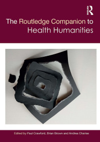 The Routledge Companion to Health Humanities by Paul Crawford, Brian Brown, Andrea Charise, 9781032570341
