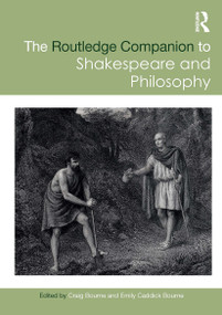 The Routledge Companion to Shakespeare and Philosophy by Craig Bourne, Emily Caddick Bourne, 9781032569802