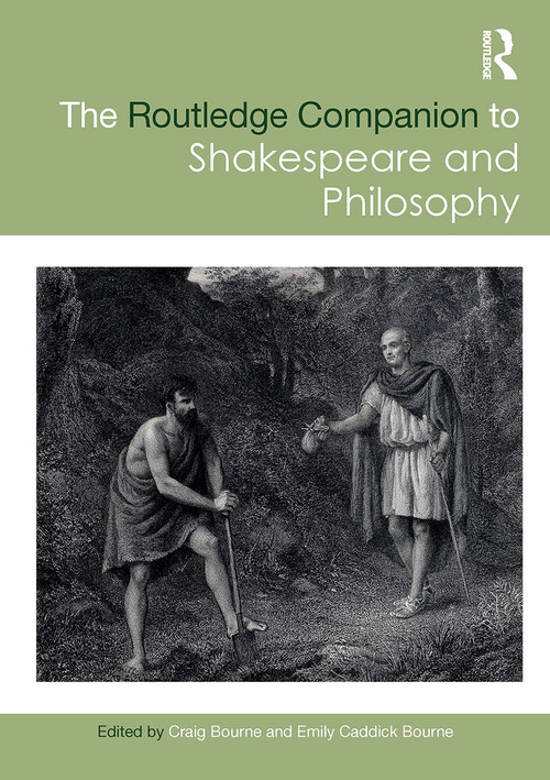 The Routledge Companion to Shakespeare and Philosophy by Craig Bourne, Emily Caddick Bourne, 9781032569802
