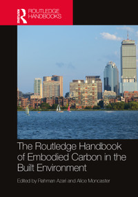 The Routledge Handbook of Embodied Carbon in the Built Environment by Rahman Azari, Alice Moncaster, 9781032234878