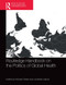 Routledge Handbook on the Politics of Global Health by Richard Parker, Jonathan García, 9781032569963