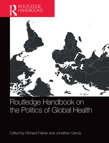 Routledge Handbook on the Politics of Global Health by Richard Parker, Jonathan García, 9781032569963