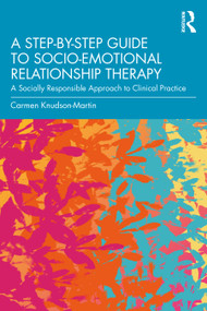 A Step-by-Step Guide to Socio-Emotional Relationship Therapy (A Socially Responsible Approach to Clinical Practice) by Carmen Knudson-Martin, 9781032218328