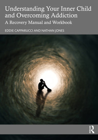 Understanding Your Inner Child and Overcoming Addiction (A Recovery Manual and Workbook) - 9781032523026 by Eddie Capparucci, Nathan Jones, 9781032523026