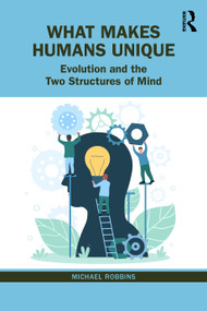 What Makes Humans Unique (Evolution and the Two Structures of Mind) by Michael Robbins, 9781032564920