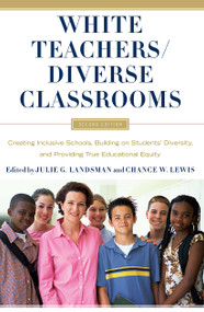 White Teachers / Diverse Classrooms (Creating Inclusive Schools, Building on Students' Diversity, and Providing True Educational Equity) by Julie Landsman, Chance W. Lewis, 9781579225964