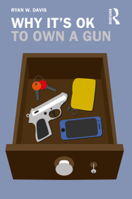 Why It's OK to Own a Gun by Ryan W. Davis, 9780367141073