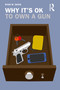 Why It's OK to Own a Gun by Ryan W. Davis, 9780367141073