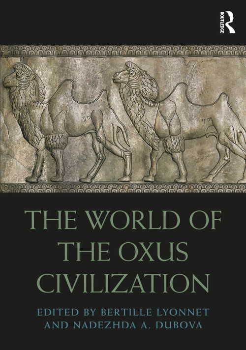 The World of the Oxus Civilization by Bertille Lyonnet, Nadezhda Dubova, 9781032570037