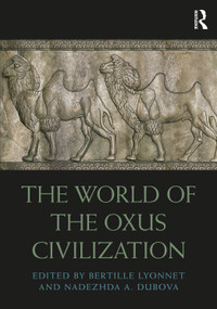 The World of the Oxus Civilization by Bertille Lyonnet, Nadezhda Dubova, 9781032570037