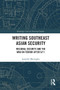 Writing Southeast Asian Security (Regional Security and the War on Terror after 9/11) - 9781032569796 by Jennifer Mustapha, 9781032569796
