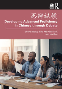 思辩纵横 Developing Advanced Proficiency in Chinese through Debate - 9781032499888 by ShuPei Wang, Yina Ma Patterson, Lin Guo, 9781032499888