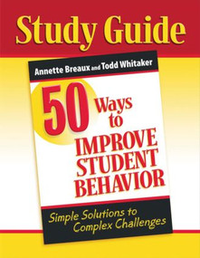 50 Ways to Improve Student Behavior (Simple Solutions to Complex Challenges (Study Guide)) by Annette Breaux, Todd Whitaker, 9781596671393