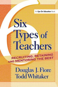 6 Types of Teachers (Recruiting, Retaining, and Mentoring the Best) - 9781930556850 by Todd Whitaker, Douglas Fiore, 9781930556850