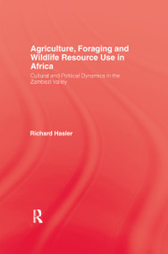Agriculture, Foraging and Wildlife Resource Use in Africa (Cultural and Political Dynamics in the Zambezi Valley) by Richard Hasler, 9781138966390