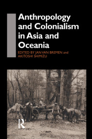 Anthropology and Colonialism in Asia (Comparative and Historical Colonialism) - 9780415759892 by Jan van Bremen, Akitoshi Shimizu, 9780415759892