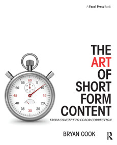 The Art of Short Form Content (From Concept to Color Correction) - 9781138910515 by Bryan Cook, 9781138910515