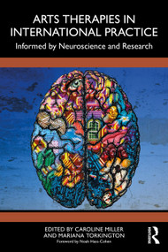 Arts Therapies in International Practice (Informed by Neuroscience and Research) by Caroline Miller, Mariana Torkington, 9780367536886