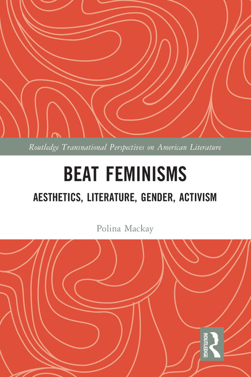 Beat Feminisms (Aesthetics, Literature, Gender, Activism) by Polina Mackay, 9781032160474