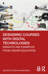 Designing Courses with Digital Technologies (Insights and Examples from Higher Education) by Stefan Hrastinski, 9780367700003