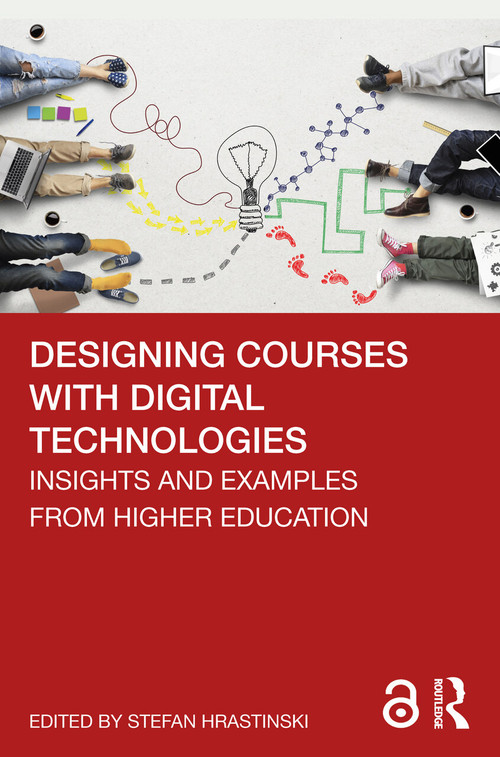 Designing Courses with Digital Technologies (Insights and Examples from Higher Education) by Stefan Hrastinski, 9780367700003
