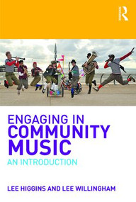 Engaging in Community Music (An Introduction) - 9781138638174 by Lee Higgins, Lee Willingham, 9781138638174