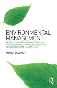 Environmental Management: (Revision Guide for the IEMA Associate Membership Exam and NEBOSH Diploma in Environmental Management) by Adrian Belcham, 9781138775343