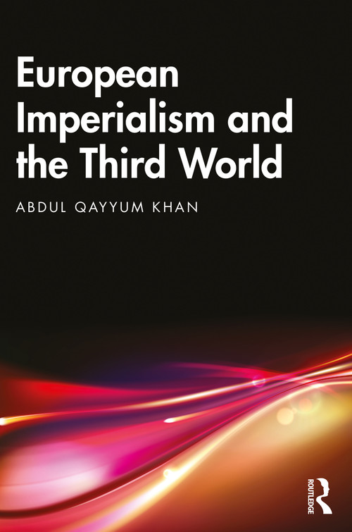 European Imperialism and the Third World by Abdul Qayyum Khan, 9781032455938