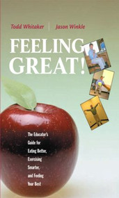 Feeling Great (The Educator's Guide for Eating Better, Exercising Smarter, and Feeling Your Best) - 9781930556386 by Todd Whitaker, Jason Winkle, 9781930556386