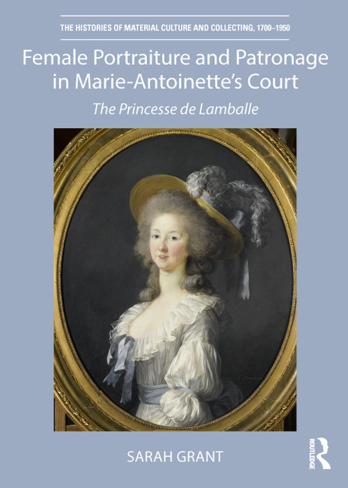 Female Portraiture and Patronage in Marie Antoinette's Court (The Princesse de Lamballe) - 9781032338927 by Sarah Grant, 9781032338927