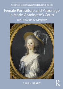 Female Portraiture and Patronage in Marie Antoinette's Court (The Princesse de Lamballe) - 9781032338927 by Sarah Grant, 9781032338927