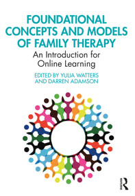 Foundational Concepts and Models of Family Therapy (An Introduction for Online Learning) by Yulia Watters, Darren Adamson, 9781032466347