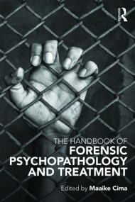 The Handbook of Forensic Psychopathology and Treatment by Maaike Cima, 9780415657754