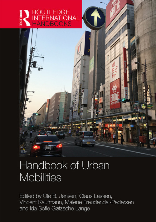 Handbook of Urban Mobilities by Ole B. Jensen, Claus Lassen, Vincent Kaufmann, Malene Freudendal-Pedersen, Ida Sofie Gøtzsche Lange, 9780367491567